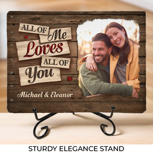 Custom Photo All Of Me Loves All Of You - Couple Personalized Custom Rectangle Shaped Stone With Stand - Gift For Husband Wife, Anniversary