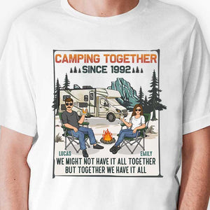 Camping Together We Have It All - Personalized Unisex T-shirt, Hoodie, Sweatshirt - Gift For Couple, Husband Wife, Anniversary, Engagement, Wedding, Marriage, Camping Gift