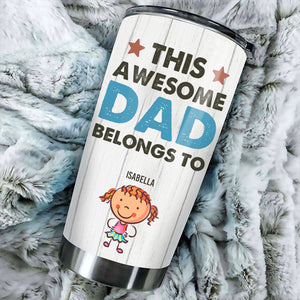This Awesome Dad Belongs To These - Personalized Tumbler.
