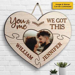 You And Me We Got This - Upload Image, Gift For Couples, Husband Wife - Personalized Shaped Wood Sign.