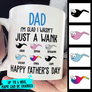 I'm Glad I Wasn't Just A Wank - Gift For Dads - Personalized Mug.