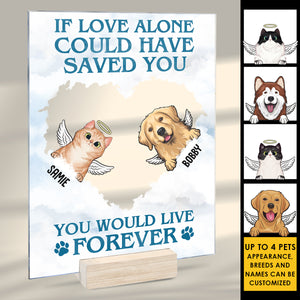 If Love Alone Could Have Saved You You Would Have Lived Forever - Personalized Acrylic Plaque.
