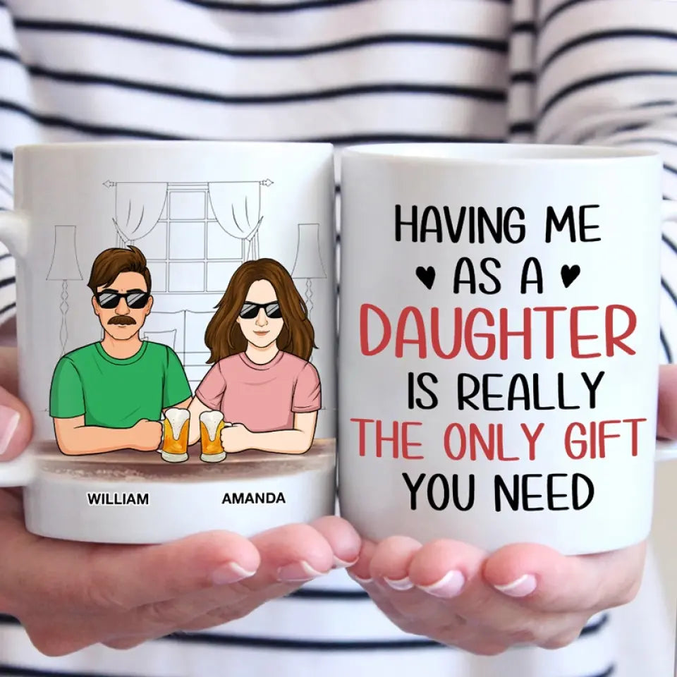 M'avoir comme fille est vraiment le seul cadeau dont vous avez besoin - Tasse personnalisée familiale - Cadeau pour papa