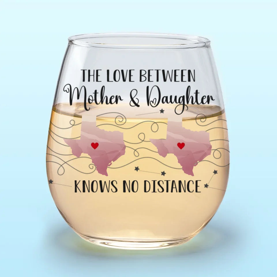 A Mother And Daughter’s Bond Knows No Distance - Family Personalized Custom Wine Glass - Gift For Mom, Daughter