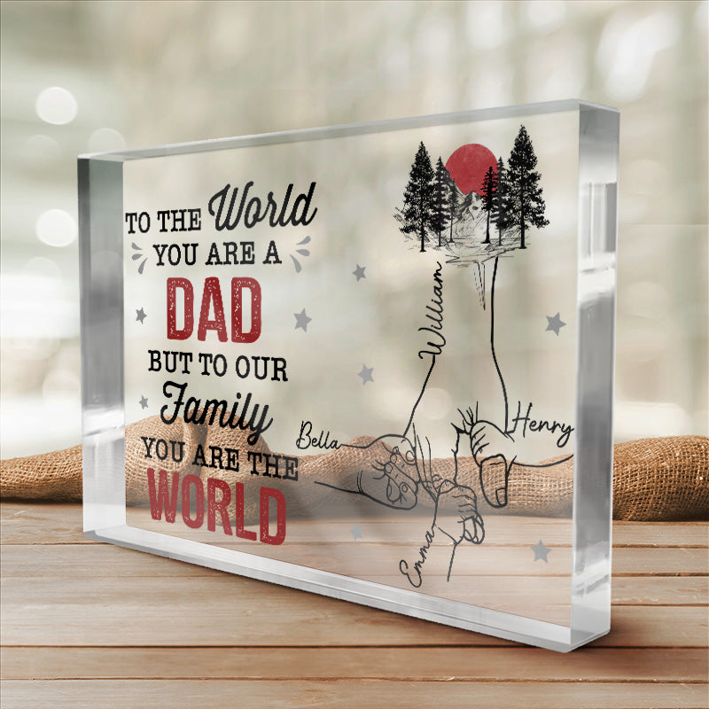 You Are The World To Our Family - Family Personalized Custom Rectangle Shaped Acrylic Plaque - Father's Day, Birthday Gift For Dad