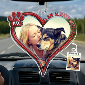 Photo personnalisée « Je suis toujours avec toi, mon ami » - Ornement de voiture personnalisé commémoratif - Forme personnalisée en acrylique - Cadeau de condoléances pour les propriétaires d'animaux et les amoureux des animaux