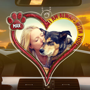 Photo personnalisée « Je suis toujours avec toi, mon ami » - Ornement de voiture personnalisé commémoratif - Forme personnalisée en acrylique - Cadeau de condoléances pour les propriétaires d'animaux et les amoureux des animaux
