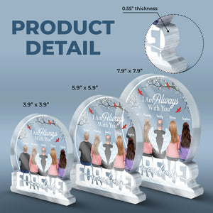 I'm Always With You - Memorial Personalized Custom Snow Globe Shaped Acrylic Plaque - Sympathy Gift, Gift For Family Members