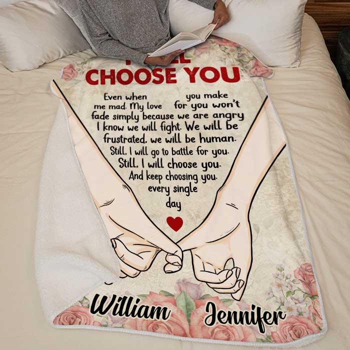 I Will Choose You Even When You Make Me Mad - Gift For Couples, Personalized Blanket.