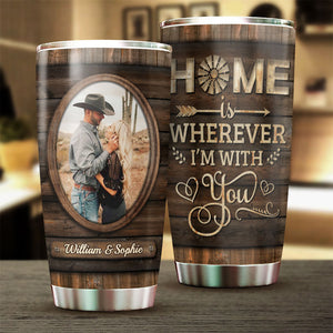 Home Is Wherever I'm With You - Upload Image, Gift For Couples - Personalized Tumbler.