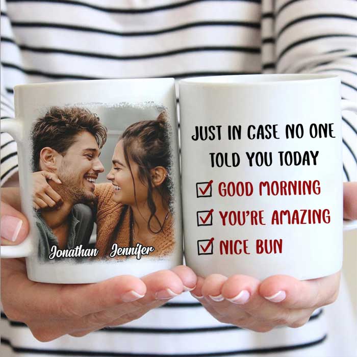 Just In Case No One Told You Today - Upload Image, Gift For Couples - Personalized Mug.