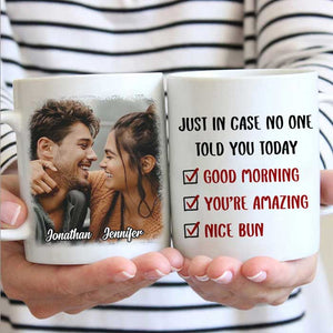 Just In Case No One Told You Today - Upload Image, Gift For Couples - Personalized Mug.