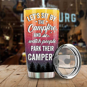 Sit By The Campfire, Watch People Park Their Campers - Gift For Camping Couples, Personalized Tumbler.
