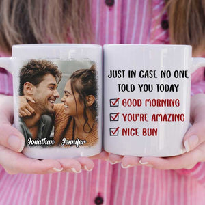 Just In Case No One Told You Today - Upload Image, Gift For Couples - Personalized Mug.