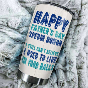 Happy Father's Day Sperm Donor - Personalized Tumbler - Gift For Dad, Gift For Father's Day