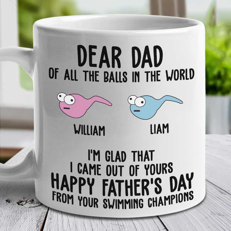 I'm Glad That I Came Out From Your Balls - Gift For Dads - Personalized Mug.