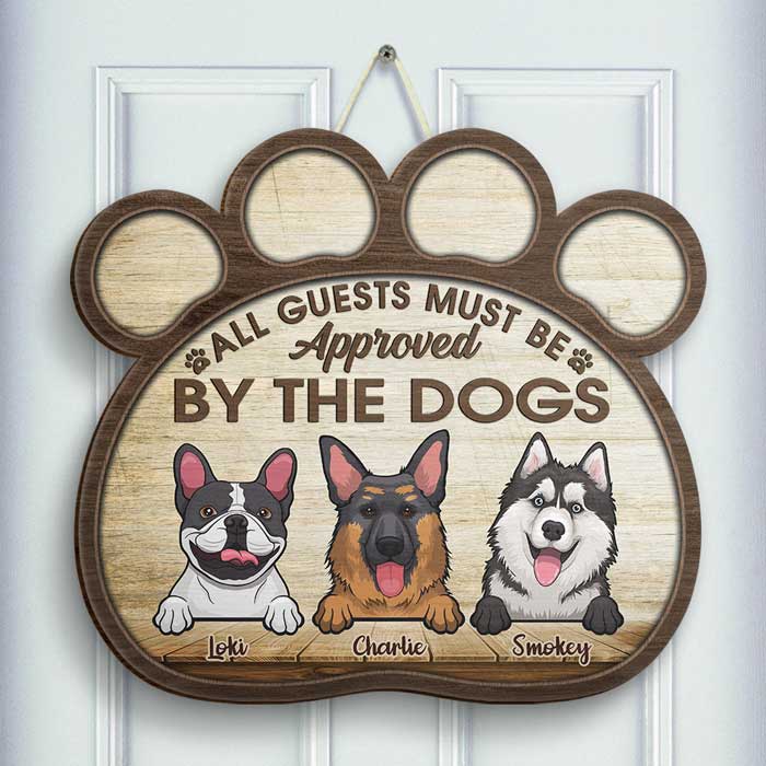 All Guests Must Be Approved By The Dogs - Personalized Shaped Door Sign.