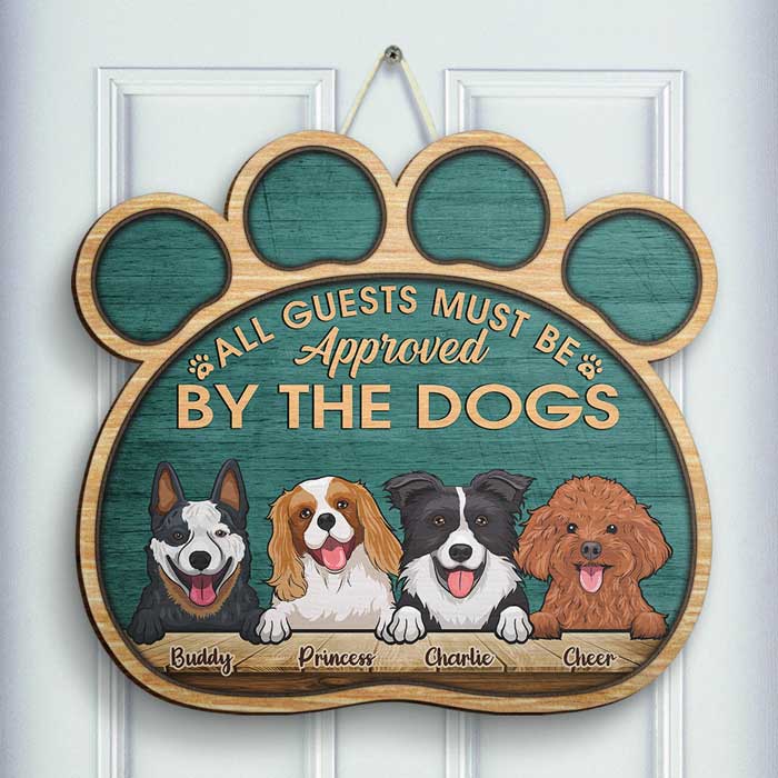All Guests Must Be Approved By The Dogs - Personalized Shaped Door Sign.