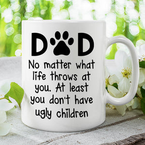 At Least You Don't Have Ugly Children - Gift for Dad, Funny Personalized Cat Mug.