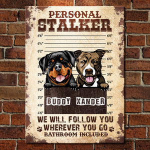 Personal Stalker - Funny Personalized Dog Metal Sign.