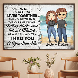 What Will Really Matter Is That I Had You And You Had Me - Gift For Couples, Personalized Horizontal Poster.
