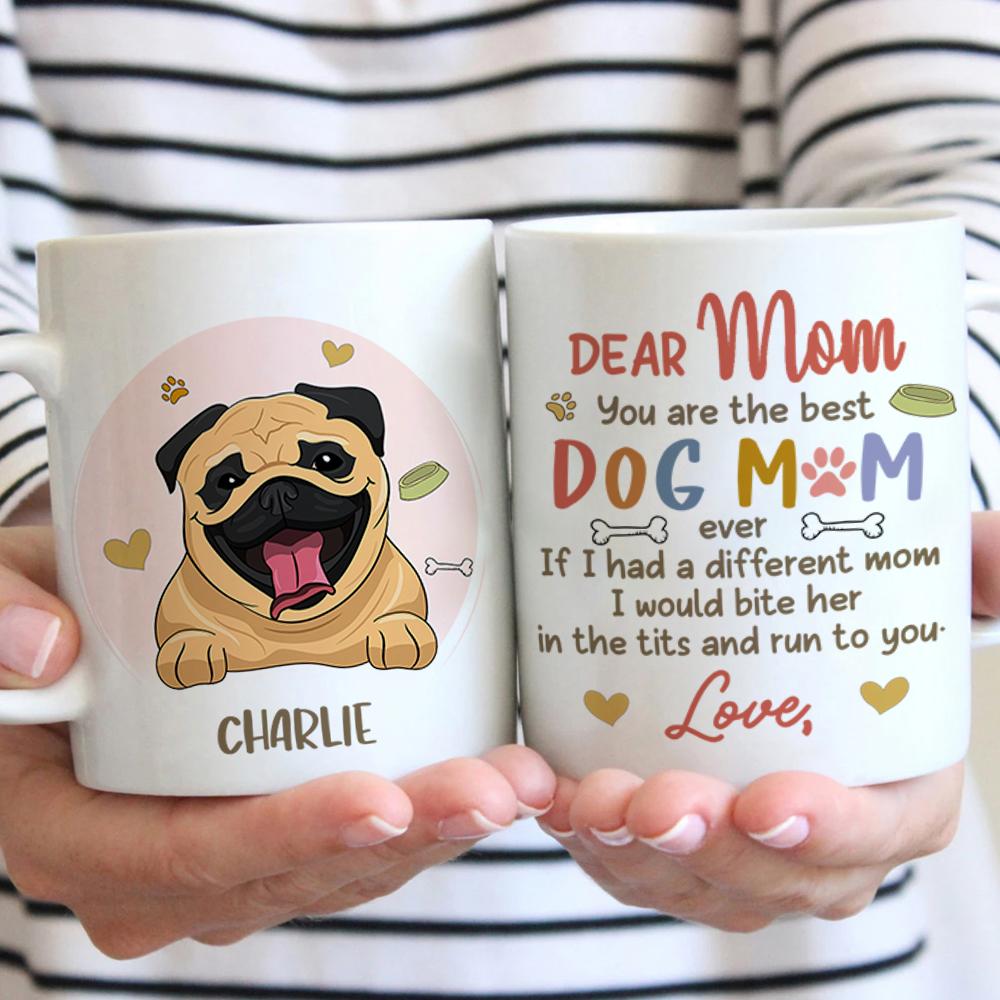 Best Dog Mom Ever - Funny Personalized Dog Mug.
