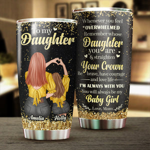 To My Daughter - Remember Whose Daughter You Are - Personalized Tumbler.