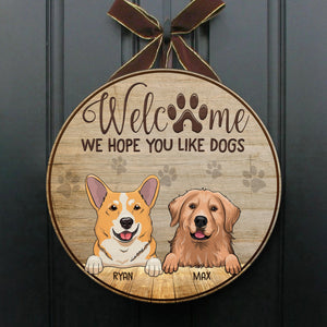 Welcome, Hope You Like Dogs - Funny Personalized Dog Door Sign.