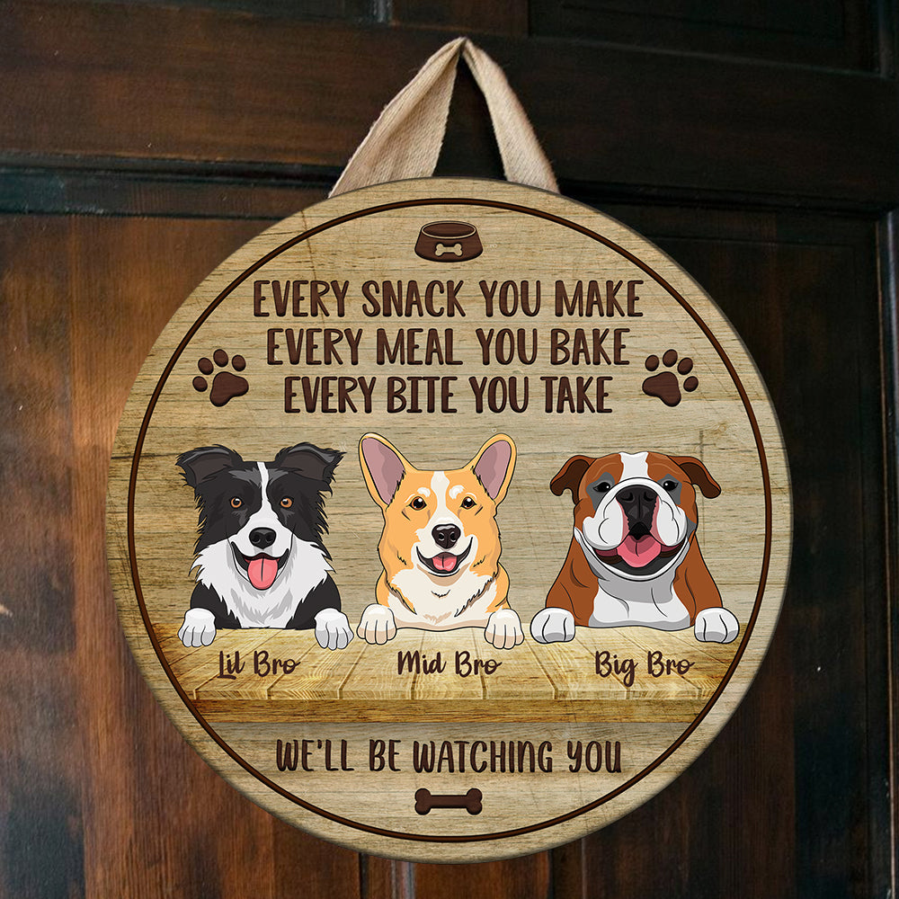 Every Snack You Make - We'll Be Watching You - Funny Personalized Dog Door Sign.
