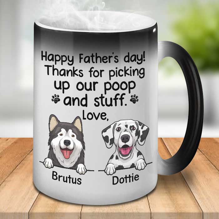 Thanks For Picking Our Poop And Stuff - Gift for Dads - Funny Personalized Color Changing Dog Mug.