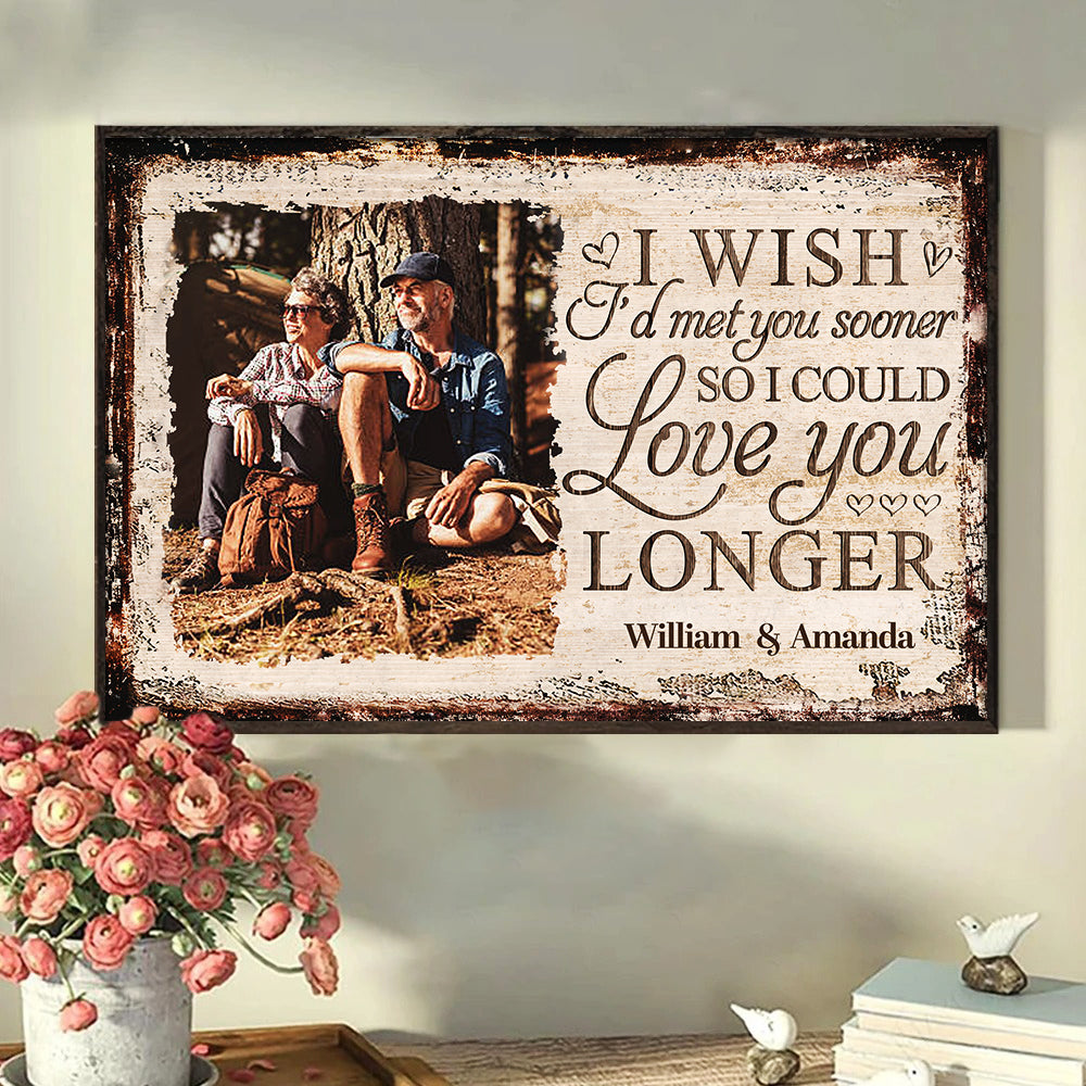 I Wish I'd Met You Sooner So I Could Love You Longer - Upload Image, Gift For Couples, Husband Wife - Personalized Horizontal Poster.