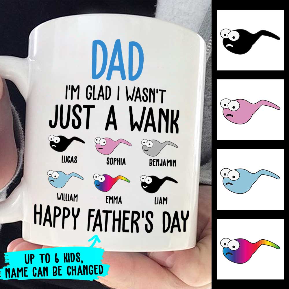 I'm Glad I Wasn't Just A Wank - Gift For Dads - Personalized Mug.