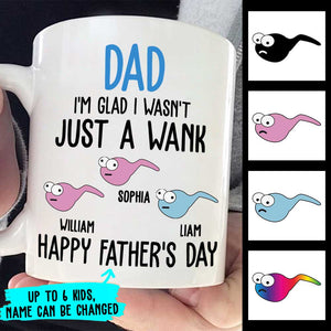 I'm Glad I Wasn't Just A Wank - Gift For Dads - Personalized Mug.