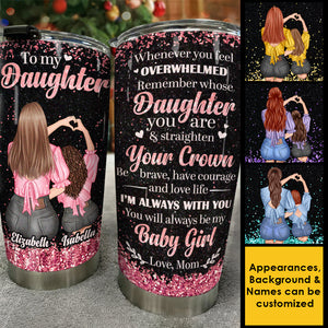 To My Daughter - Remember Whose Daughter You Are - Personalized Tumbler.