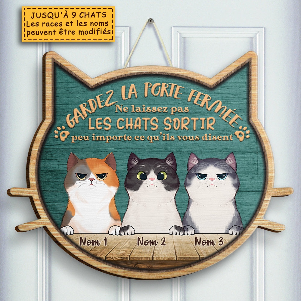 Ne Laissez Pas Sortir Les Chats Peu Importe Ce Qu'ils Vous Disent - Personalized Shaped Door Sign French.