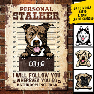 Personal Stalker - Funny Personalized Dog Metal Sign.