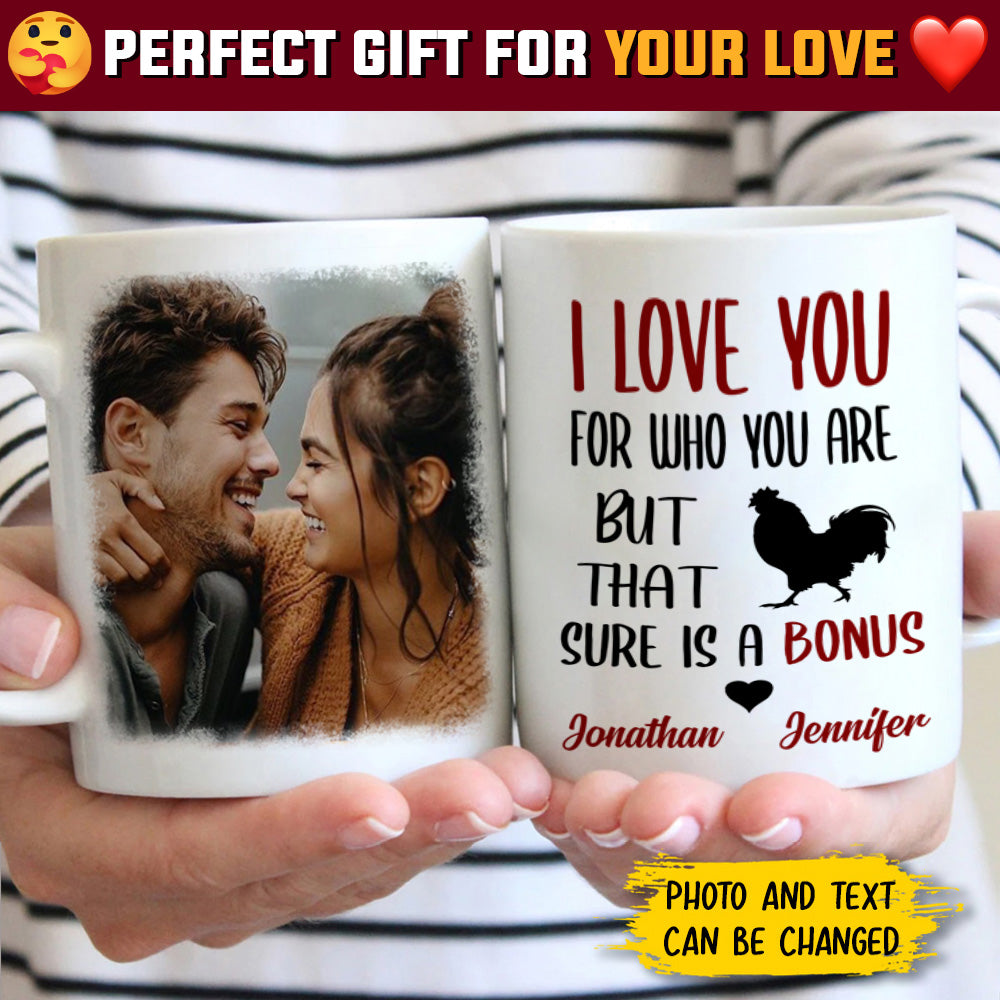 I Love You For Who You Are - Upload Image, Gift For Couples - Personalized Mug.