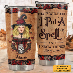 That's What I Do I Put A Spell And I Know Things - Personalized Tumbler - Gift For Yourself, Gift For Halloween