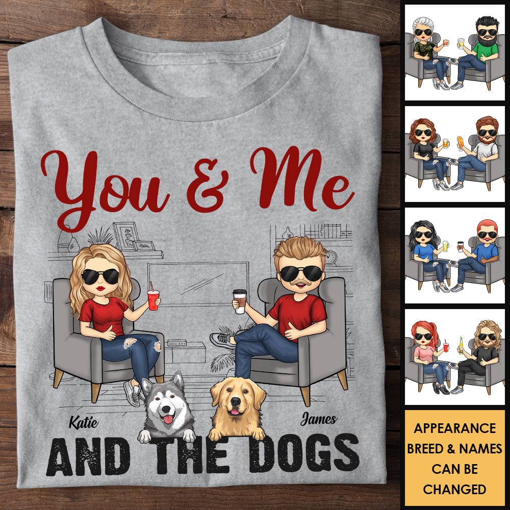 You Me And The Dogs - Gift For Couples, Husband Wife, Personalized Unisex T-shirt, Hoodie.
