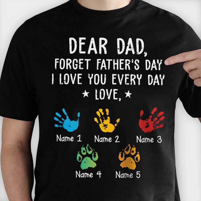 Forget Father's Day We Love You Every Day - Gift for Dad, Personalized Unisex T-Shirt.